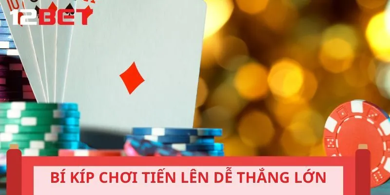 Bí kíp chơi Tiến Lên dễ thắng lớn cho tân thủ