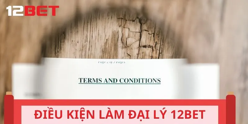Điều kiện làm đại lý 12BET đơn giản mà ai cũng có thể tham gia