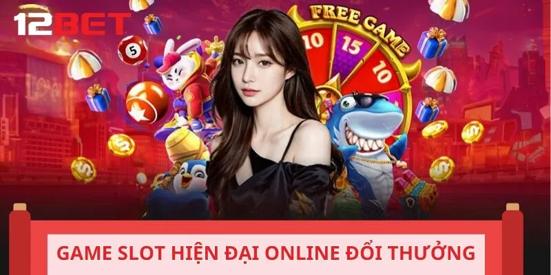 Game slot hiện đại online đổi thưởng