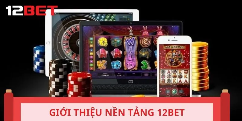 Giới thiệu nền tảng 12BET