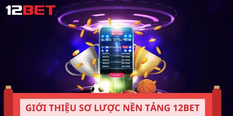 Giới thiệu sơ lược nền tảng 12BET