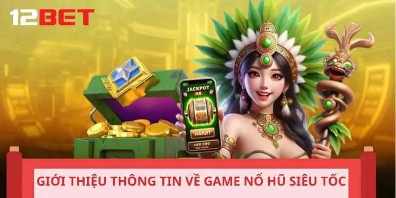 Giới thiệu thông tin về game nổ hũ siêu tốc