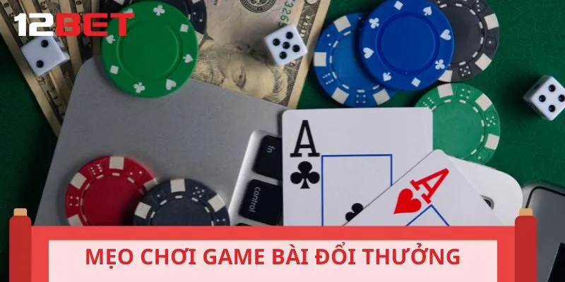 Mẹo chơi game bài đổi thưởng thắng mọi đối thủ