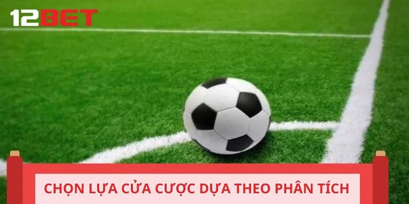 Chọn lựa cửa cược dựa theo phân tích