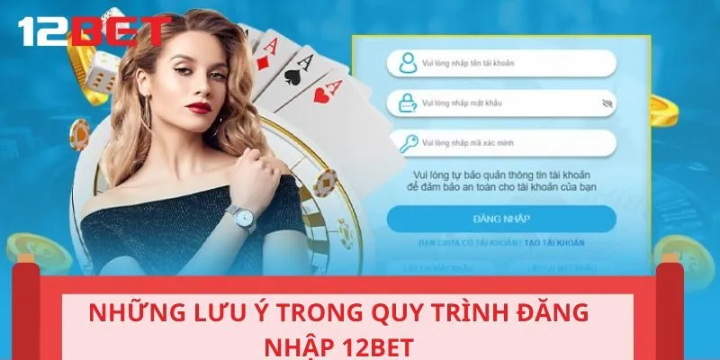 Những lưu ý trong quy trình đăng nhập 12BET