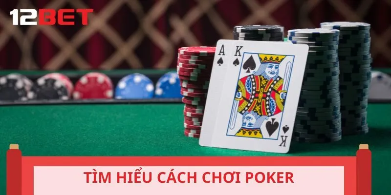 Tìm hiểu cách chơi Poker