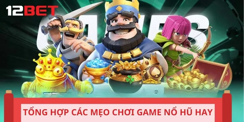Tổng hợp các mẹo chơi game nổ hũ hay