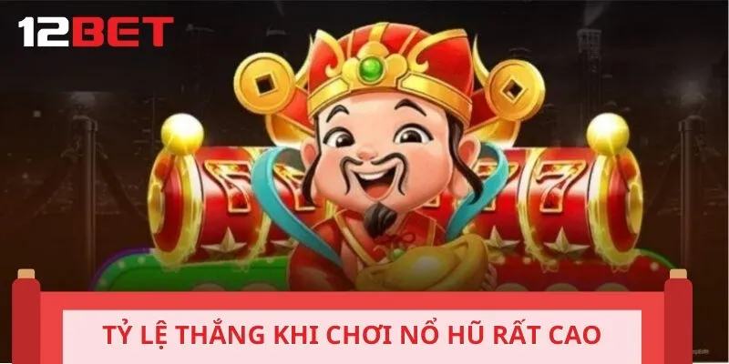Tỷ lệ thắng khi chơi nổ hũ rất cao